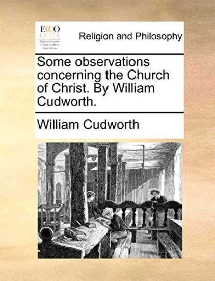 Some Observations Concerning the Church of Christ. by William Cudworth.