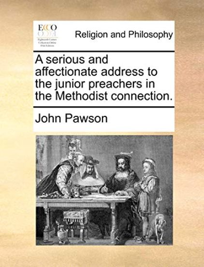 A Serious and Affectionate Address to the Junior Preachers in the Methodist Connection.