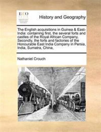 The English Acquisitions in Guinea & East-India