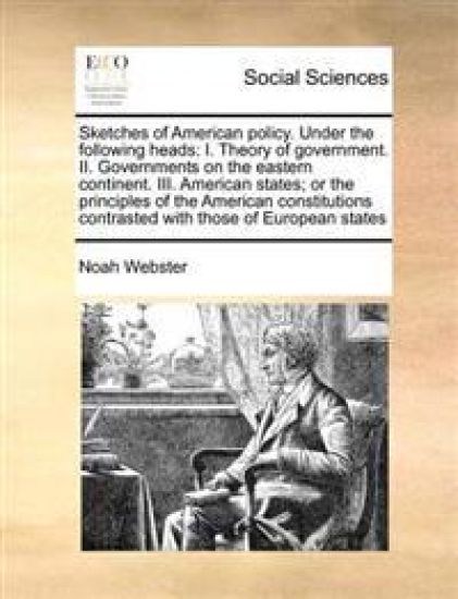 Sketches of American Policy. Under the Following Heads