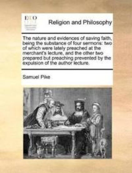The Nature and Evidences of Saving Faith, Being the Substance of Four Sermons