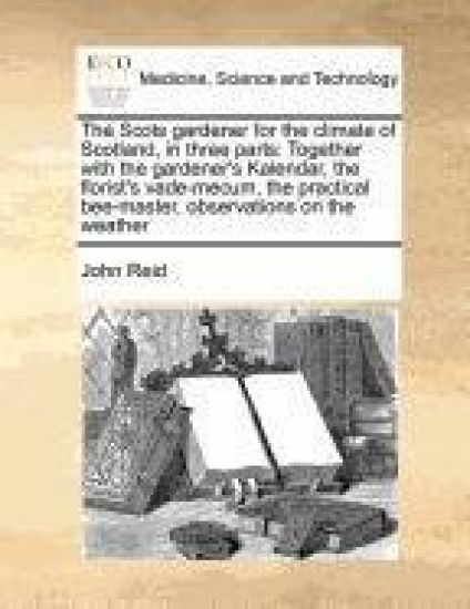 The Scots Gardener for the Climate of Scotland, in Three Parts