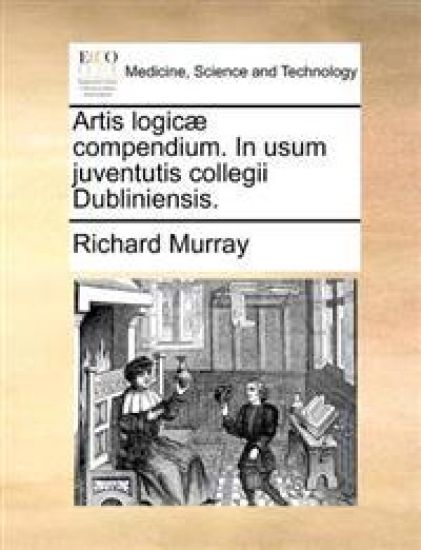 Artis logicæ compendium. In usum juventutis collegii Dubliniensis.