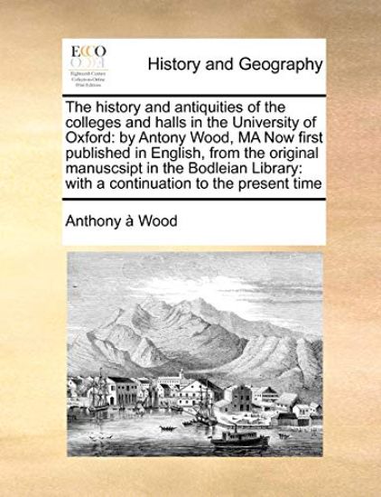 The history and antiquities of the colleges and halls in the University of Oxford