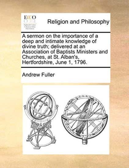A Sermon on the Importance of a Deep and Intimate Knowledge of Divine Truth; Delivered at an Association of Baptists Ministers and Churches, at St.
