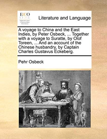 A Voyage to China and the East Indies, by Peter Osbeck, ... Together with a Voyage to Suratte, by Olof Toreen, ... and an Account of the Chinese Husbandry, by Captain Charles Gustavus Eckeberg. Volume 2 of 2