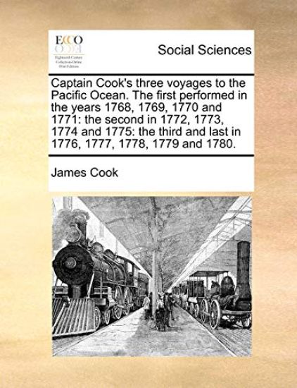 Captain Cook's Three Voyages to the Pacific Ocean. the First Performed in the Years 1768, 1769, 1770 and 1771