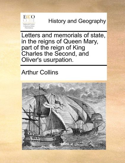 Letters and memorials of state, in the reigns of Queen Mary, part of the reign of King Charles the Second, and Oliver's usurpation. Volume 1 of 2