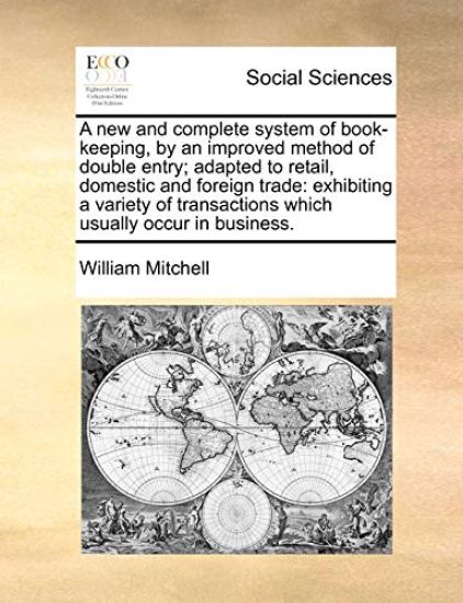 A New and Complete System of Book-Keeping, by an Improved Method of Double Entry; Adapted to Retail, Domestic and Foreign Trade