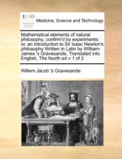 Mathematical Elements of Natural Philosophy, Confirm'd by Experiments