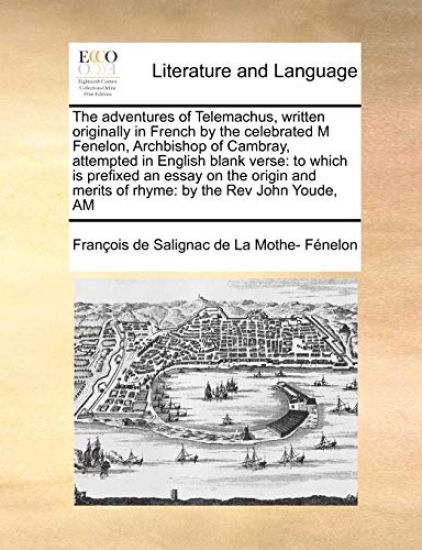 The Adventures of Telemachus, Written Originally in French by the Celebrated M Fenelon, Archbishop of Cambray, Attempted in English Blank Verse