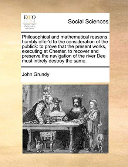 Philosophical and Mathematical Reasons, Humbly Offer'd to the Consideration of the Publick
