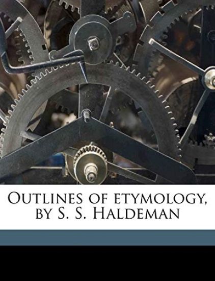 Outlines of Etymology, by S. S. Haldeman