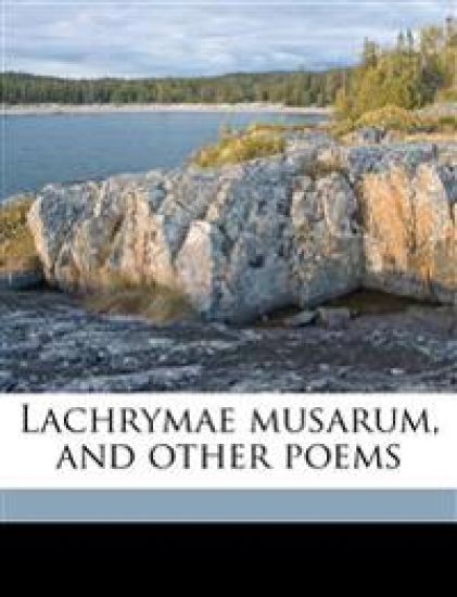 Lachrymae Musarum, and Other Poems