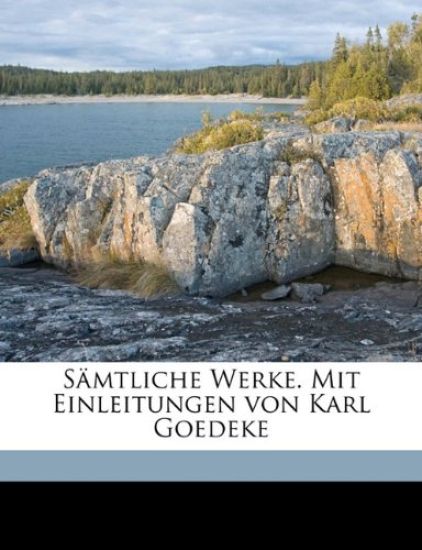Samtliche Werke. Mit Einleitungen Von Karl Goedeke
