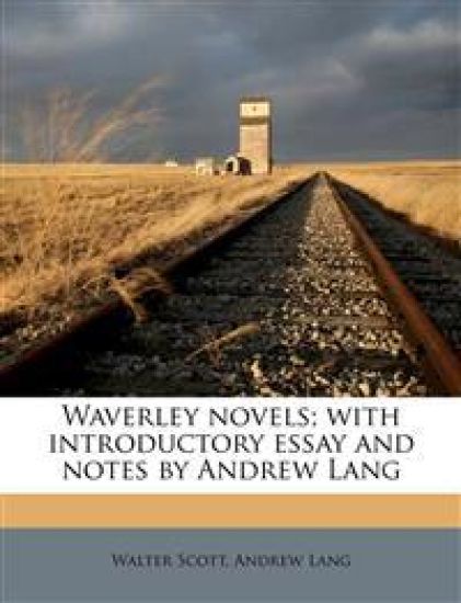 Waverley Novels; With Introductory Essay and Notes by Andrew Lang