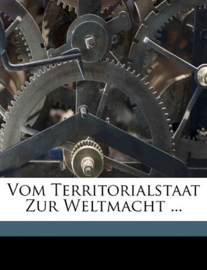 Vom Territorialstaat Zur Weltmacht ...