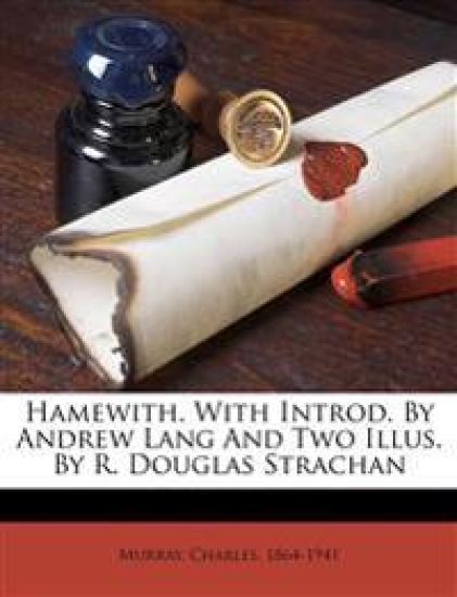 Hamewith. with Introd. by Andrew Lang and Two Illus. by R. Douglas Strachan