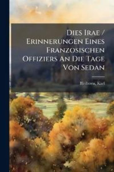 Dies Irae / Erinnerungen Eines Franzosischen Offiziers an Die Tage Von Sedan