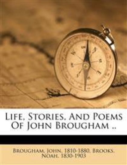 Life, Stories, and Poems of John Brougham ..