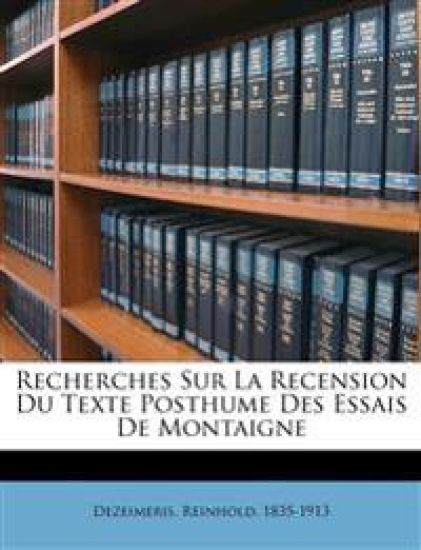 Recherches sur la recension du texte posthume des Essais de Montaigne