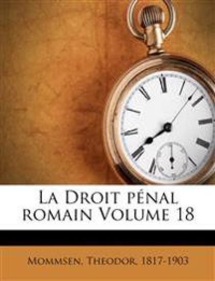 La Droit pénal romain Volume 18