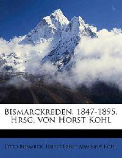 Bismarckreden, 1847-1895. Hrsg. Von Horst Kohl