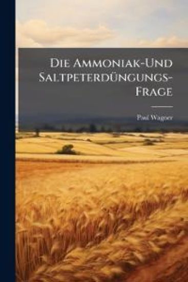 Die Ammoniak-Und Saltpeterdungungs-Frage
