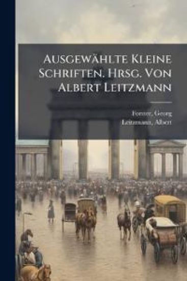 Ausgewahlte Kleine Schriften. Hrsg. Von Albert Leitzmann