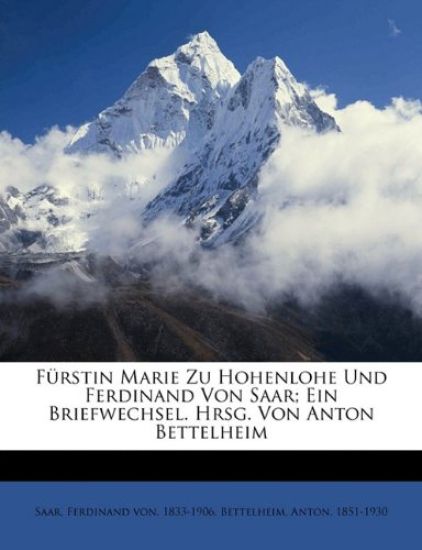 Furstin Marie Zu Hohenlohe Und Ferdinand Von Saar; Ein Briefwechsel. Hrsg. Von Anton Bettelheim