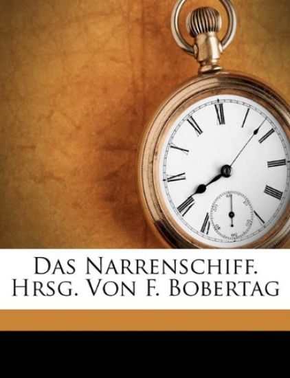 Das Narrenschiff. Hrsg. Von F. Bobertag