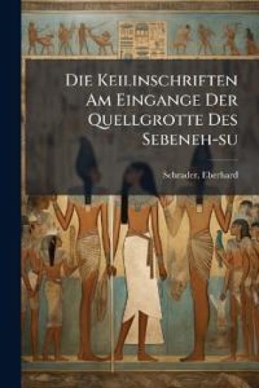 Die Keilinschriften Am Eingange Der Quellgrotte Des Sebeneh-Su