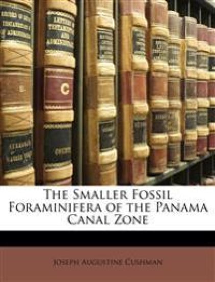 The Smaller Fossil Foraminifera of the Panama Canal Zone