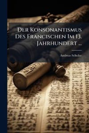 Der Konsonantismus Des Francischen Im 13. Jahrhundert ...