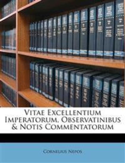 Vitae Excellentium Imperatorum, Observatinibus & Notis Commentatorum