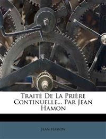 Traité De La Prière Continuelle... Par Jean Hamon