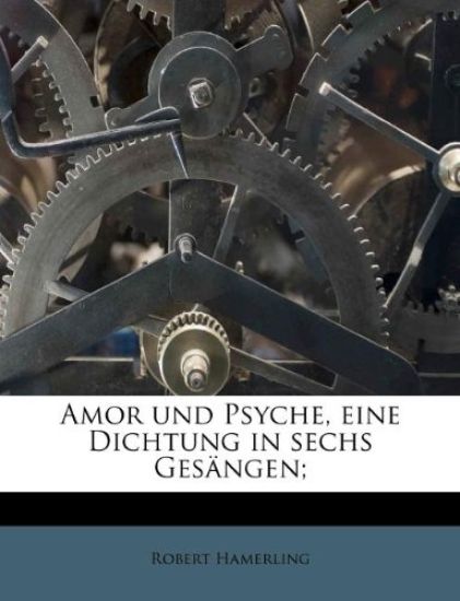Amor Und Psyche, Eine Dichtung in Sechs Gesangen;