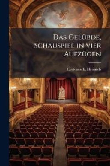 Das Gelubde, Schauspiel in Vier Aufzugen