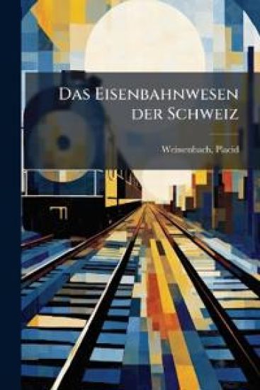 Das Eisenbahnwesen Der Schweiz