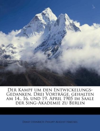 Der Kampf Um Den Entwickelungs-Gedanken. Drei Vortrage, Gehalten Am 14., 16. Und 19. April 1905 Im Saale Der Sing-Akademie Zu Berlin