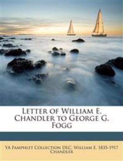 Letter of William E. Chandler to George G. Fogg
