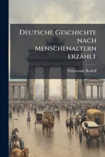 Deutsche Geschichte Nach Menschenaltern Erzahlt