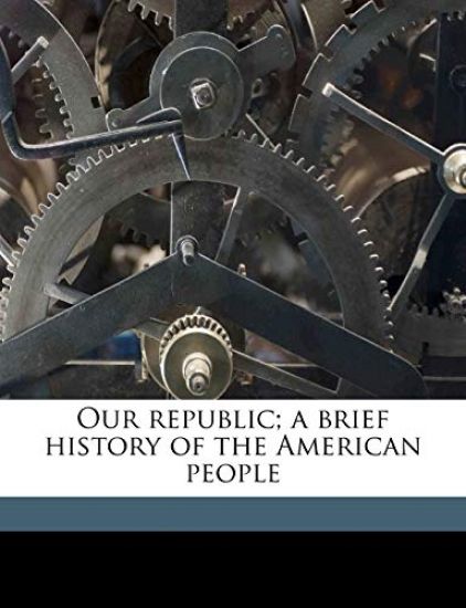 Our Republic; a Brief History of the American People