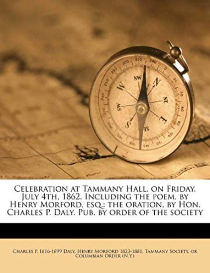 Celebration at Tammany Hall, on Friday, July 4th, 1862. Including the Poem, by Henry Morford, esq.