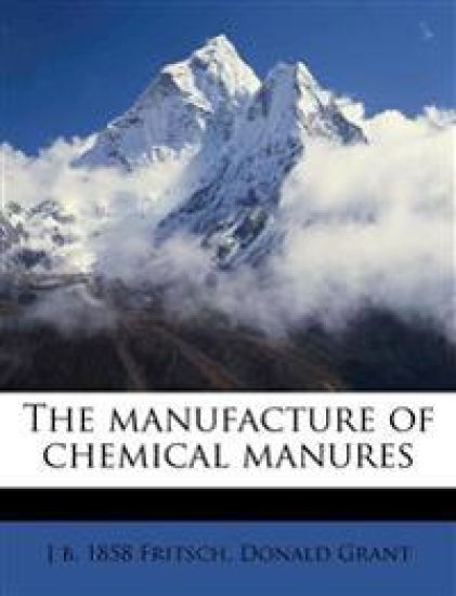The Manufacture of Chemical Manures