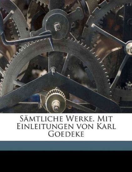 Samtliche Werke. Mit Einleitungen Von Karl Goedeke