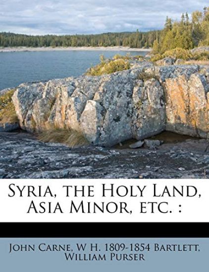 Syria, the Holy Land, Asia Minor, Etc.