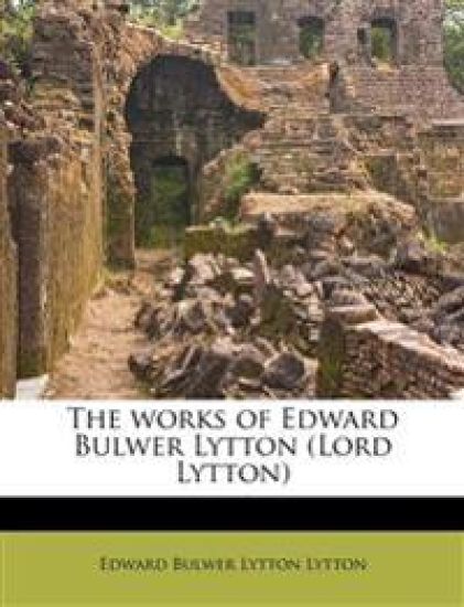 The works of Edward Bulwer Lytton (Lord Lytton) Volume 7