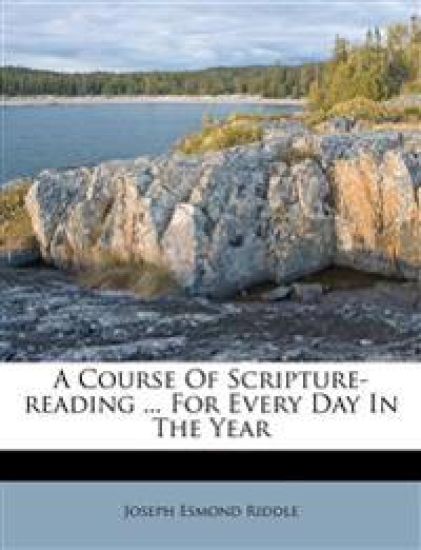 A Course of Scripture-Reading ... for Every Day in the Year
