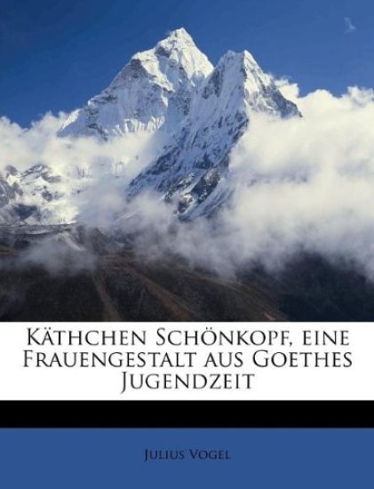 K?thchen Sch?nkopf, Eine Frauengestalt Aus Goethes Jugendzeit